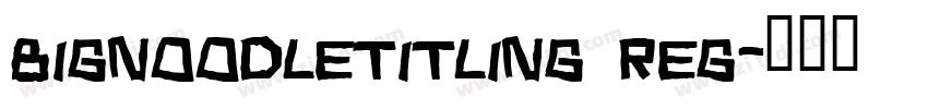 BigNoodleTitling Reg字体转换
